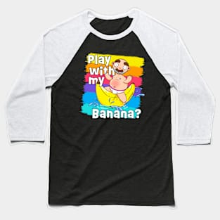 Play with my Banana? Baseball T-Shirt